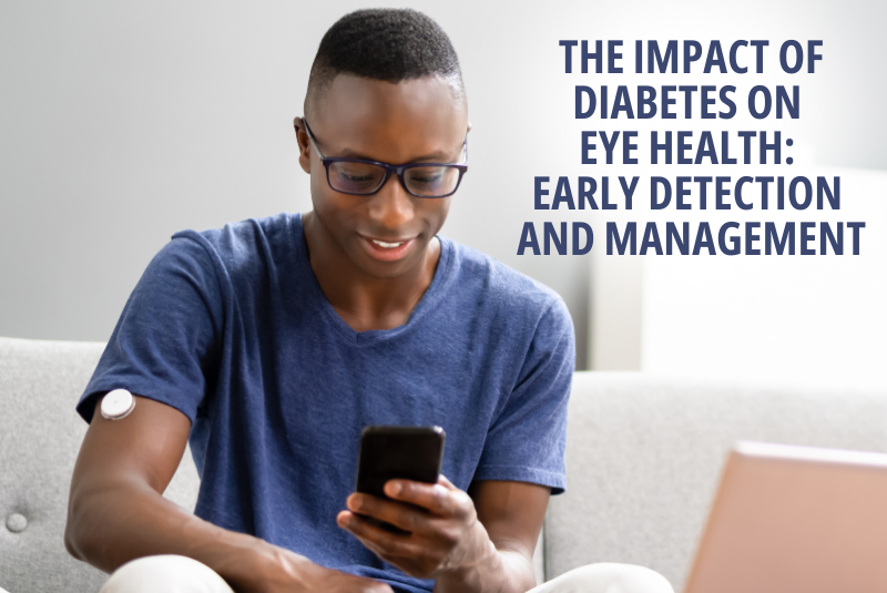 The Impact of Diabetes on Eye Health: Early Detection and Management